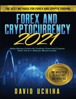 Paperback Forex and Cryptocurrency 2021: The Best Methods For Forex And Crypto Trading. How To Make Money Online By Trading Forex and Cryptos With The $11,000 Book