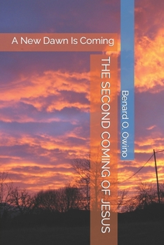 Paperback The Second Coming of Jesus: A New Dawn Is Coming Book