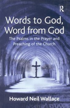 Words to God, Word from God: The Psalms in the Prayer and Preaching of the Church