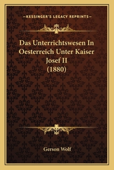 Das Unterrichtswesen In Oesterreich Unter Kaiser Josef II (1880)