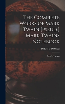 Hardcover The Complete Works of Mark Twain [pseud.] Mark Twains Notebook; TWENTY-TWO (22) Book
