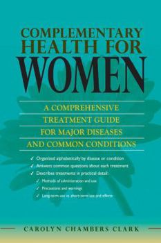Paperback Complementary Health for Women: A Comprehensive Treatment Guide for Major Diseases and Common Conditions Book