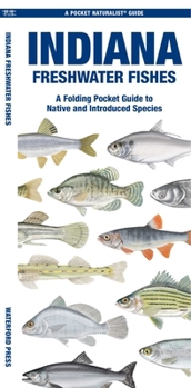 Indiana Freshwater Fishes: A Waterproof Folding Guide to Native and Introduced Species