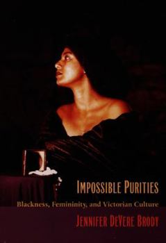 Paperback Impossible Purities: Blackness, Femininity, and Victorian Culture Book