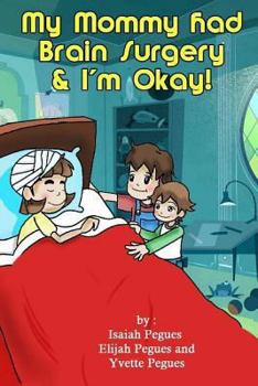 Paperback My Mommy had Brain Surgery & I'm Okay! Book