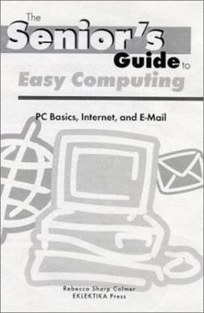 Paperback The Senior's Guide to Easy Computing: PC Basics, Internet, and E-mail Book
