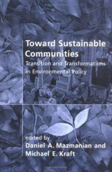 Toward Sustainable Communities: Transition and Transformations in Environmental Polic - Book  of the American and Comparative Environmental Policy