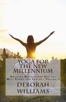 Paperback Yoga for the New Millennium: Dharana Reflections off the Mat, Poems and Images - Volume 2 Book