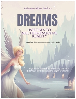 Dreams: Portals to Multidimensional Reality: Explore the limitless dimensions of existence through the transformative power of dreams. (Closest approximation to reality)