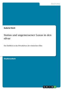 Paperback Statius und angemessener Luxus in den silvae: Ein Einblick in das Privatleben der römischen Elite [German] Book