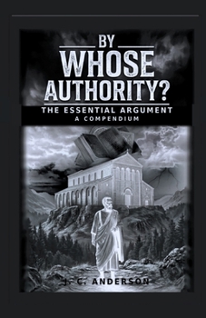 Paperback By Whose Authority? the Essential Argument: A Compendium Book