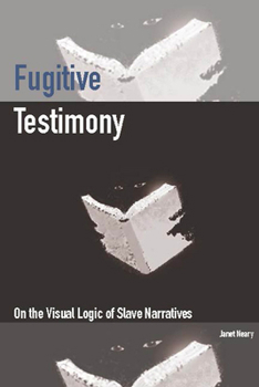 Paperback Fugitive Testimony: On the Visual Logic of Slave Narratives Book