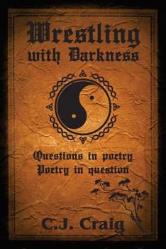 Paperback Wrestling with Darkness: Questions in Poetry, Poetry in Question Book