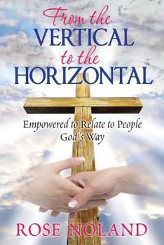 Paperback From the Vertical to the Horizontal: Empowered to Relate to People God's Way Book