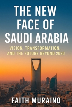 Paperback The New Face of Saudi Arabia.: Vision, Transformation, and the Future Beyond 2030 Book
