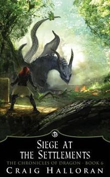 Paperback The Chronicles of Dragon: Siege at the Settlements (Book 6 of 10) Book