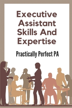 Paperback Executive Assistant Skills And Expertise: Practically Perfect PA: Office Of Management And Budget Book