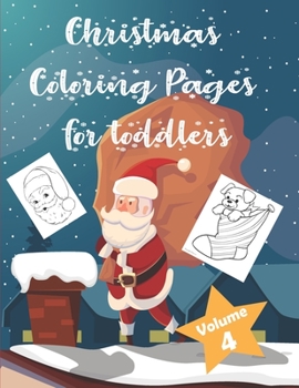 Paperback Christmas Coloring Pages for Toddlers Volume 4: Children Activity Pages to Color - Holiday Present for Kids, Preschoolers. Boys, Girls - Fun Xmas Gift Book