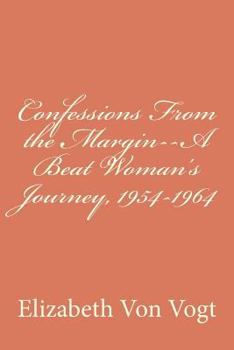 Paperback Confessions From the Margin--A Beat Woman's Journey, 1954-1964 Book