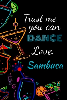 Paperback Trust me you can dance love, sambuca: Awesome gift for the sambuca lover in your life for under ten dollars! Book