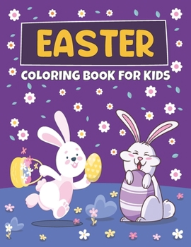 Easter Coloring Book For Kids: +50 Large Print Easter Holidays Images To Color with Easter Eggs, Adorable Bunnies, Charming Flowers, and More! Easter Basket Stuffer Ideal Gift for Preschoolers and Lit
