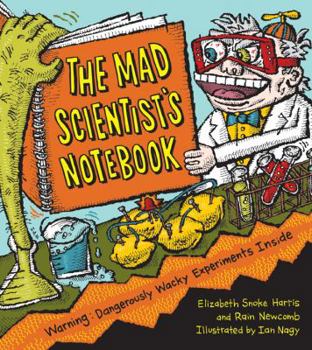 Hardcover The Mad Scientist's Notebook: Warning! Dangerously Wacky Experiments Inside Book