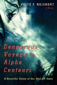 Paperback Dangerous Voyage to Alpha Centauri: A Scientific Vision of Our Next 50 Years Book