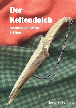 Der Keltendolch: historische Krimi-Fiktion (German Edition)