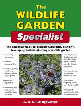 Paperback The Wildlife Garden Specialist: The Essential Guide to Designing, Building, Planting, Developing and Maintaining a Wildlife Garden Book