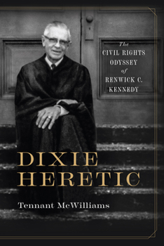 Paperback Dixie Heretic: The Civil Rights Odyssey of Renwick C. Kennedy Book