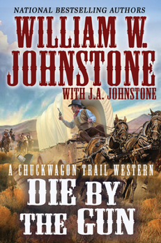 Die by the Gun [Dramatized Adaptation] - Book #2 of the Chuckwagon Trail