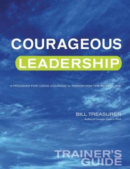 Paperback Courageous Leadership Trainer's Guide: A Program for Using Courage Transform the Workplace Book