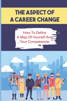 Paperback The Aspect Of A Career Change: How To Define A Map Of Yourself And Your Competencies: Ten Different Tests Book