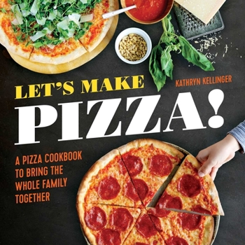 Paperback Let's Make Pizza!: A Pizza Cookbook to Bring the Whole Family Together Book