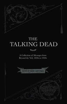 Paperback The Talking Dead: A Collection of Messages from Beyond the Veil, 1850s to 1920s Book