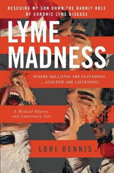 Paperback Lyme Madness: Rescuing My Son Down The Rabbit Hole of Chronic Lyme Disease Book