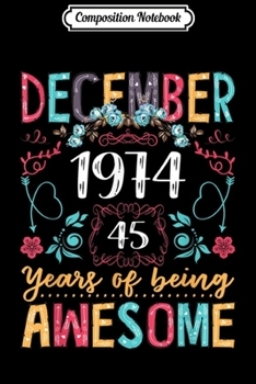 Composition Notebook: Floral Womens December 1974 45th Birthday Gifts 45 Years Old  Journal/Notebook Blank Lined Ruled 6x9 100 Pages
