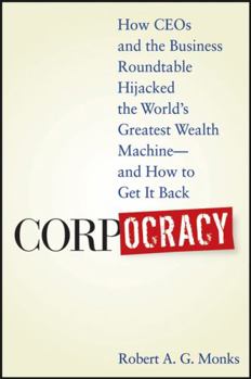 Hardcover Corpocracy: How CEOs and the Business Roundtable Hijacked the World's Greatest Wealth Machine - And How to Get It Back Book