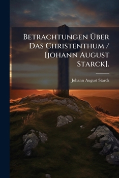 Paperback Betrachtungen Über Das Christenthum / [johann August Starck]. [Afrikaans] Book