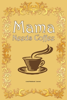 Mama needs coffee: Lined notebook / journal to write in  - Mom birthday gift diary