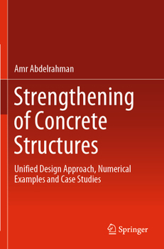 Paperback Strengthening of Concrete Structures: Unified Design Approach, Numerical Examples and Case Studies Book