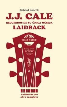 J.J. Cale - Recuerdos de su única música laidback: El libro sobre el legendario compositor y fundador del sonido Tulsa (análisis de una obra completa) (Spanish Edition)