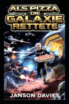 Als Pizza die Galaxie rettete: Eine Sci-Fi-Komödie über Mut und Pizza (German Edition)