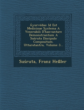 Paperback Áyurvédas: Id Est Medicinae Systema A Venerabili D'hanvantare Demonstrantum A Su&#347;ruta Discipulo Compositum. Uttaratantra, Volume 3... [Latin] Book
