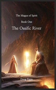 The Ossific River: The Magus of Spirit, Book One