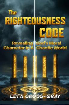 Paperback The Righteousness Code: Revealing God’s Moral Character In A Chaotic World Book