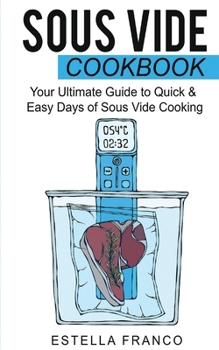 Paperback Sous Vide Cookbook: Your Ultimate Guide to Quick & Easy Days of Sous Vide Cooking Book