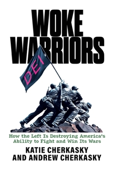 Paperback Woke Warriors: How the Left Is Destroying America's Ability to Fight and Win Its Wars Book
