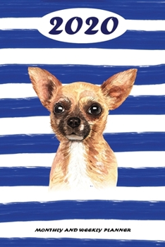 2020 Monthly and Weekly Planner: Chihuahua Standard One Year Planner Weekly and Monthly Entry Year 2020 Overview January 1, 2020 - December 31, 2020 To Do List for Every Week