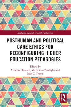 Paperback Posthuman and Political Care Ethics for Reconfiguring Higher Education Pedagogies Book